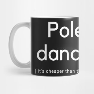 Pole Dance It's Cheaper Than Therapy  - Pole Dance Design Mug